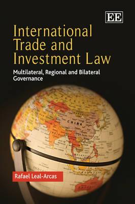 International Trade and Investment Law : Multilateral, Regional and Bilateral Governance