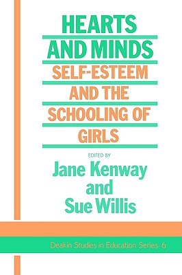 Hearts And Minds: Self-Esteem And The Schooling Of Girls (Deakin Studies in Education, 6)