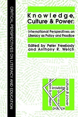 Knowledge, Culture And Power: International Perspectives On Literacy As Policy And Practice (Critical Perspectives on Literacy and Education)