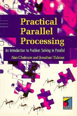 Practical Parallel Processing: An Introduction to Problem Solving in Parallel
