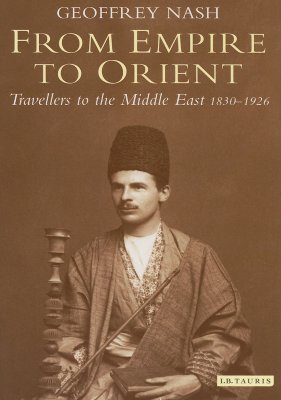 From Empire to Orient: Travellers to the Middle East, 1830-1926