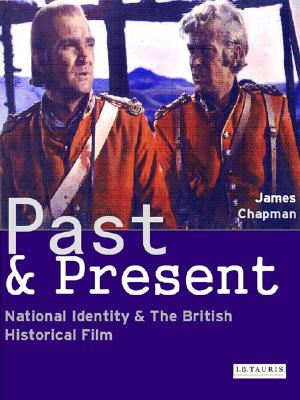 Past and Present: National Identity and the British Historical Film (Cinema and Society)