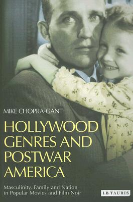 Hollywood Genres and Postwar America: Masculinity, Family and Nation in Popular Movies and Film Noir (Cinema and Society)
