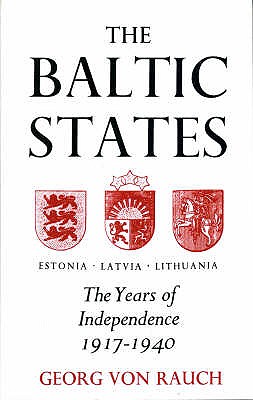The Baltic States: Years of Independence: Estonia, Latvia, Lithuania, 1917-1940