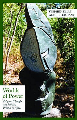 The Worlds of Power: Religious Thought and Political Practice in Africa (Contemporary History & World Affairs)