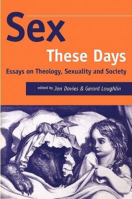 Sex these days: Essays on Theology, Sexuality and Society