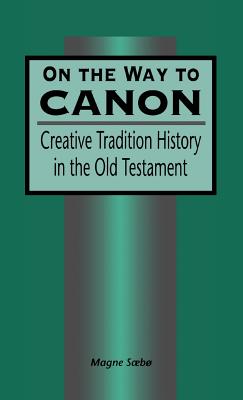 On the Way to Canon: Creative Tradition History in the Old Testament (The Library of Hebrew Bible/Old Testament Studies)