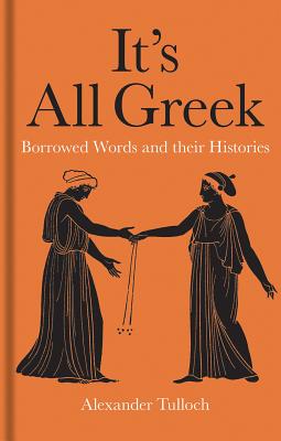 Its All Greek: Borrowed Words and their Histories
