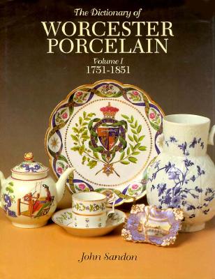 THE DICTIONARY OF WORCESTER PORCELAIN Volume 1 1751-1851