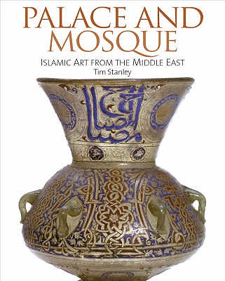 Palace and Mosque: Islamic Art from the Middle East