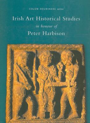 Irish Art Historical Studies In Honour of Peter Harbison