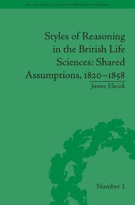 Image for Styles of Reasoning in the British Life Sciences: Shared Assumptions, 1820-1858 (Sci & Culture in the Nineteenth Century)