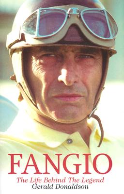 Juan Manuel Fangio: The Life Behind the Legend