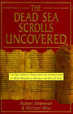 The Dead Sea Scrolls Uncovered: The First Complete Translation and Interpretation of 50 Key Documents Withheld for over 35 Years