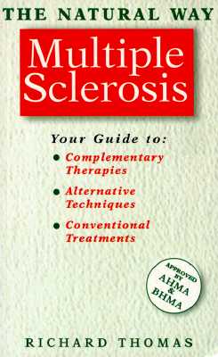 Multiple Sclerosis: A Comprehensive Guide to Effective Treatment (The Natural Way Series), Richard Thomas Multiple Sclerosis: A Comprehensive Guide to Effective Treatment (The Natural Way Series), Richard Thomas