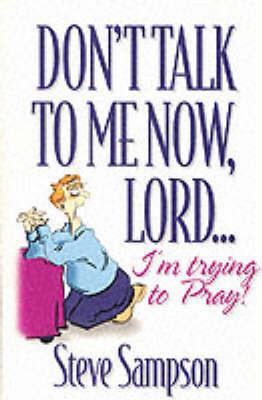 Don't Talk To Me Now, Lord.I'm Trying To Pray [Paperback]