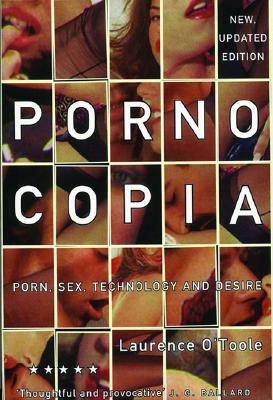 Pornocopia, Updated Edition: Porn, Sex, Technology and Desire (A Five Star Title)