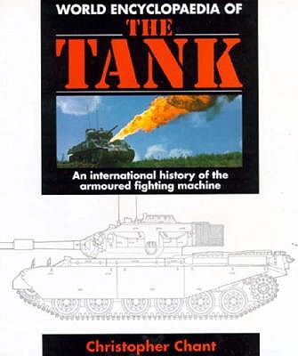 World Encyclopaedia of the Tank: An International History of the Armoured Fighting Machine