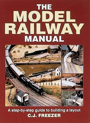 The Model Railway Manual: A Step-by-step Guide to Building a Layout
