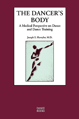 The Dancer's Body, A Medical Perspective on Dance and Dance Training