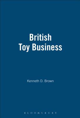 The British Toy Business : A History since 1700