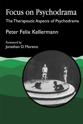 Focus on Psychodrama. The Therapeutic Aspects of Psychodrama