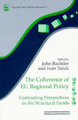The Coherence of Eu Regional Policy: Contrasting Perspectives on the Structural Funds (Regional Policy and Development, 17)