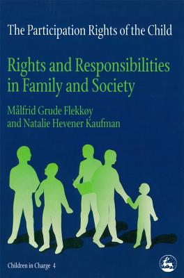 The Participation Rights of the Child: Rights and Responsibilities in Family and Society (Children in Charge)
