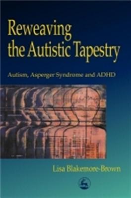 Image for Reweaving the Autistic Tapestry: Autism, Asperger's Syndrome, and Adhd