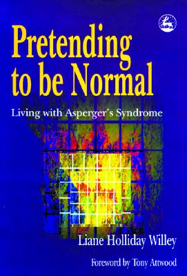 PRETENDING TO BE NORMAL : LIVING WITH ASPERGER'S SYNDROME