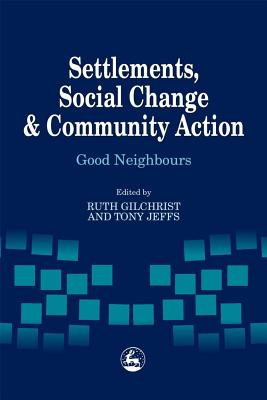 Settlements, Social Change and Community Action: Good Neighbours