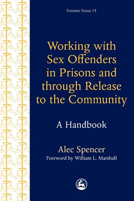 Image for Working With Sex Offenders in Prisons and Through Release to the Community: A Handbook (Forensic Focus)
