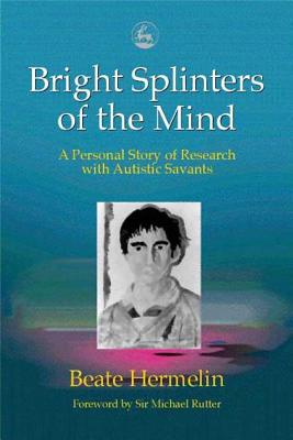 Image for Bright Splinters of the Mind: A Personal Story of Research With Autistic Savants