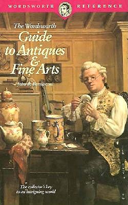 The Wordsworth Guide to Antiques and Fine Art (Wordsworth Reference) Bernasconi, John R.