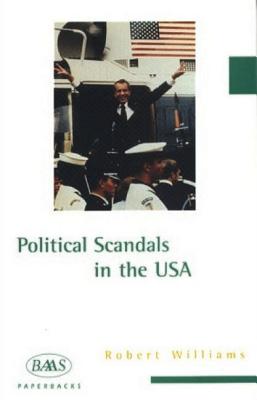 Political Scandals in the USA (BAAS Paperbacks)