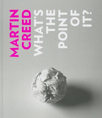 Martin Creed: What's the Point of It