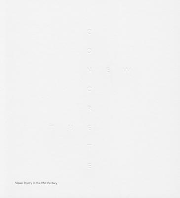 The New Concrete: Visual Poetry in the 21st Century
