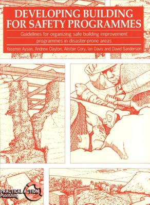 Developing Building for Safety Programmes: Guidelines for organizing safe building programmes in disaster-prone areas (International Development)