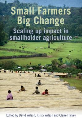 Small Farmers, Big Change: Scaling up impact in smallholder agriculture