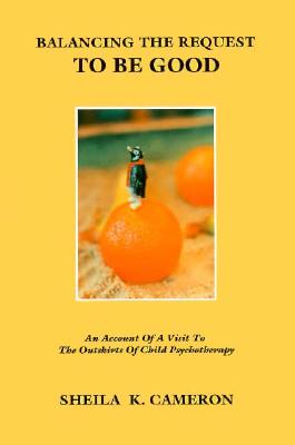 Balancing the Request To Be Good: A Visit to the Outskirts of Child Psychotherapy