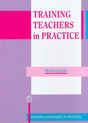 Training Teachers In Practice (Modern Language in Practice, 9)