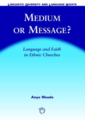 Image for Medium or Message: Language and Faith in Ethnic Churches Medium or Message: Language and Faith in Ethnic Churches