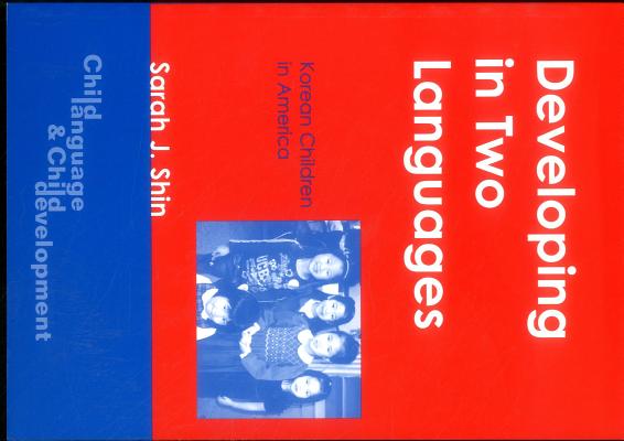 Developing in Two Languages: Korean Children in America (Child Language and Child Development, 5)