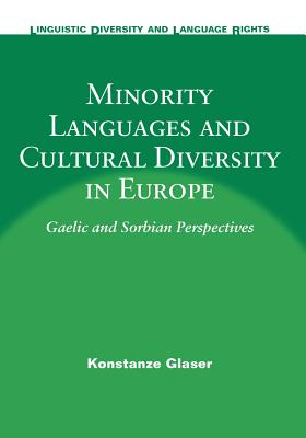 Minority Languages and Cultural Diversity in Europe: Gaelic and Sorbian Perspectives (Linguistic Diversity and Language Rights, 3)