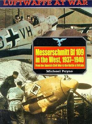 Messerschmitt Bf 109 in the West, 1937-1940. (Luftwaffe At War Series No. 5)