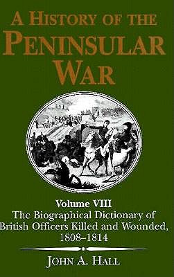 A History of the Peninsular War: The Biographical Dictionary of British Officers Killed and Wounded, 1808-1814 (Vol 8)