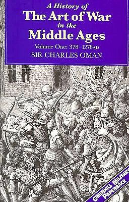 History of the Art of War in the Middle Ages. Volume One. 378- 1278AD.