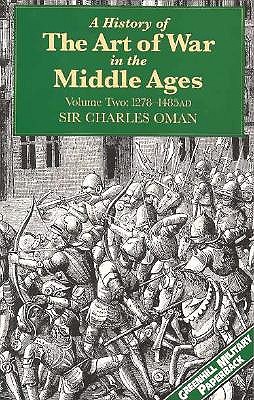 History of the Art of War in the Middle Ages. Volume Two. 1278-1485AD.