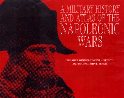 A Military History and Atlas of the Napoleonic Wars
