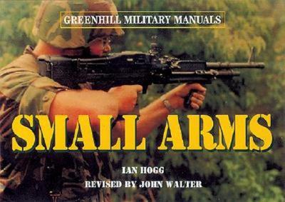 Small Arms: Pistrols and Rifles. Greenhill Military Manuals.